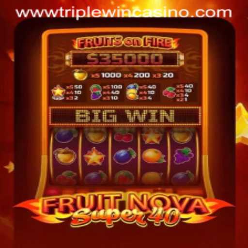 Discover FruitNovaSuper40: The Latest Addition at Triple Win Casino